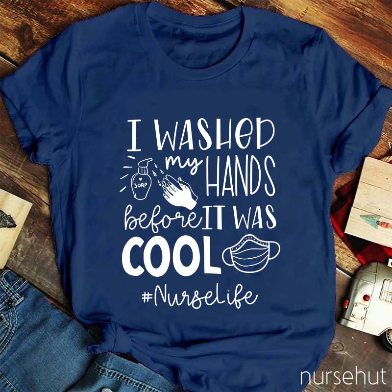 I Washed My Hands Before It Was Cool Nurse T-Shirt