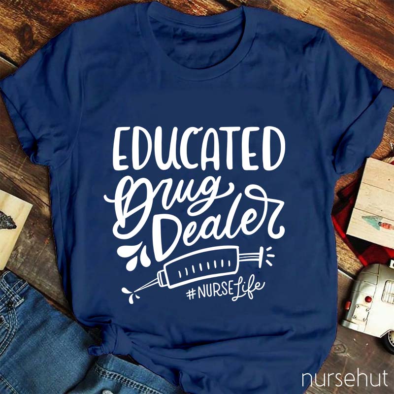 Educated Drug Dealer Nurse T-Shirt