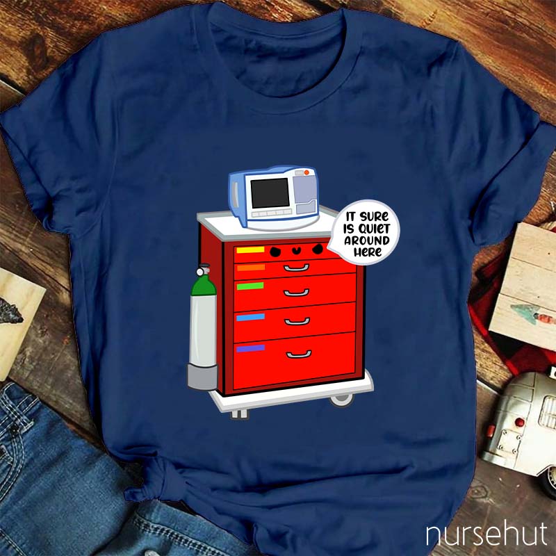 It Sure Is Quiet Around Here Nurse T-Shirt