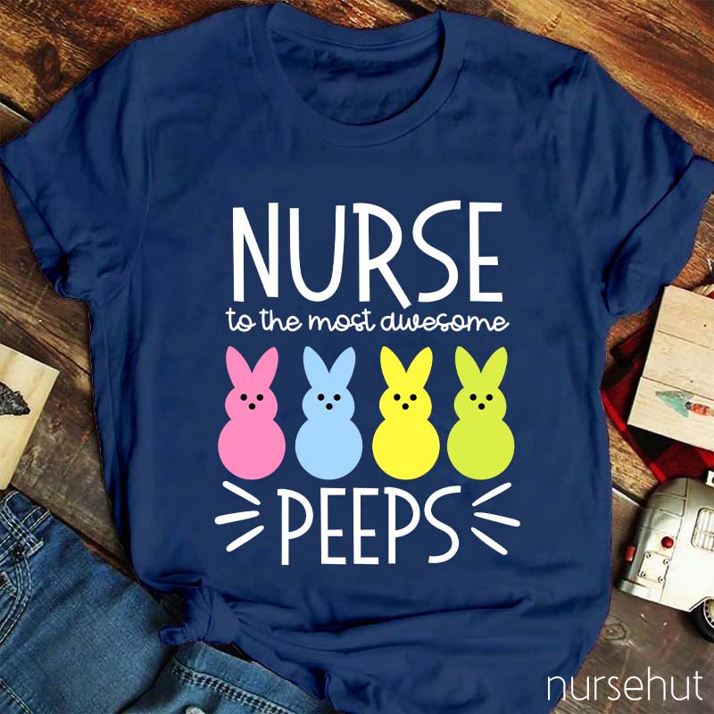 Nurse To The Most Awesome Peeps Nurse T-Shirt