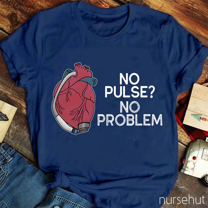 No Pulse No Problem Nurse T-Shirt