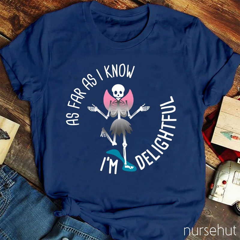 I'm Delightful As Far As I Know Nurse T-Shirt