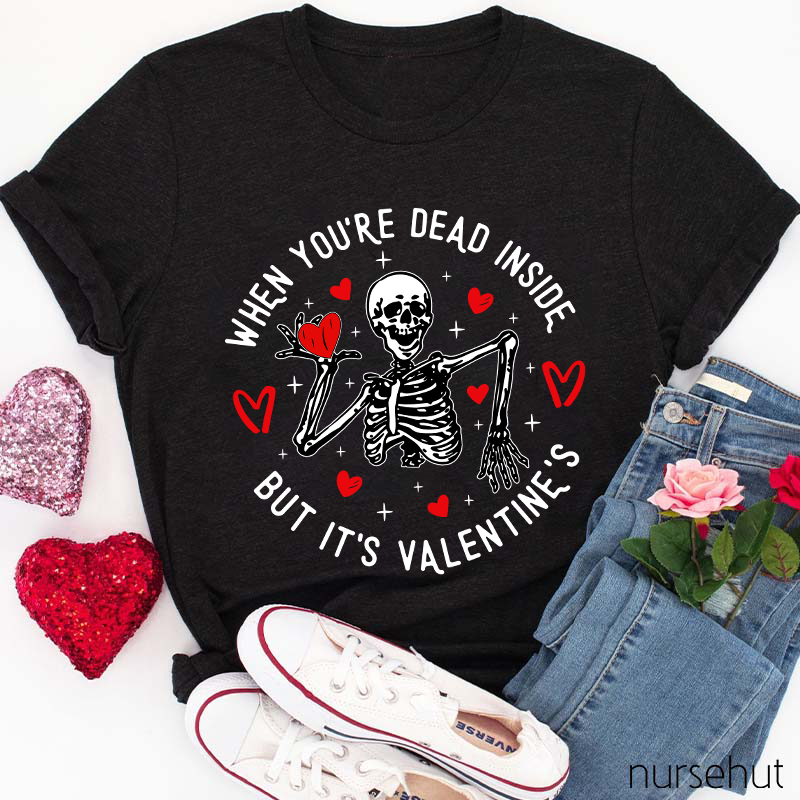 When You're Dead Inside But It's Valentine's Nurse T-Shirt