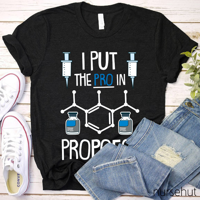 I Put The PRO In Propofol Nurse T-Shirt