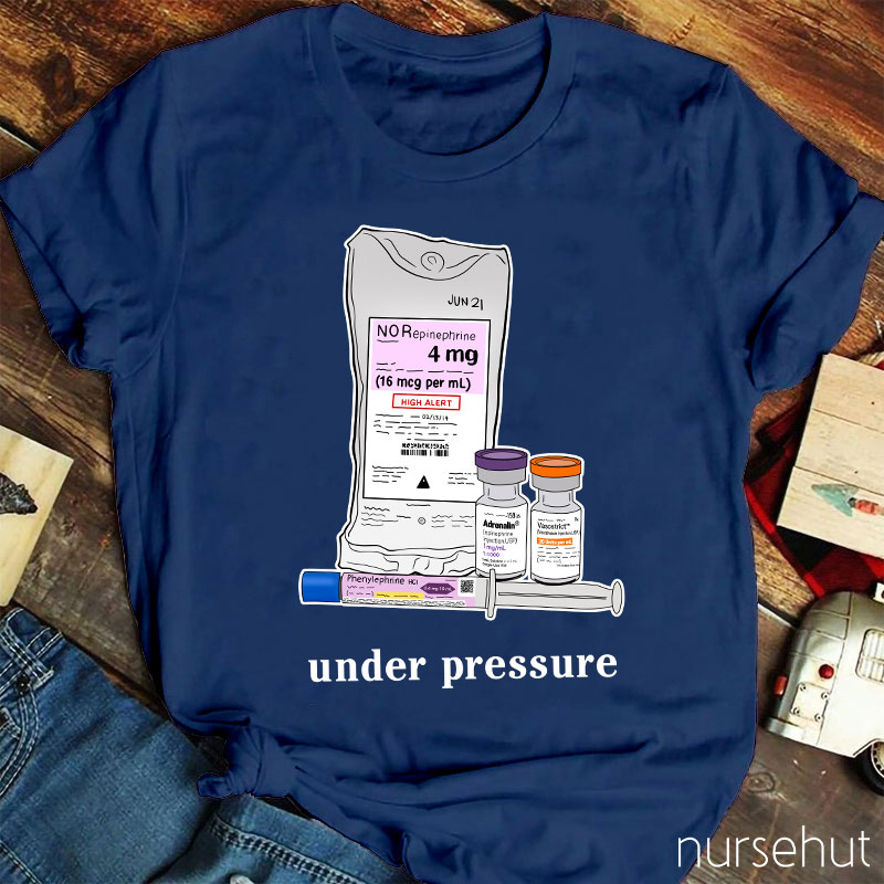 Phenylephrine Under Pressure Nurse T-Shirt