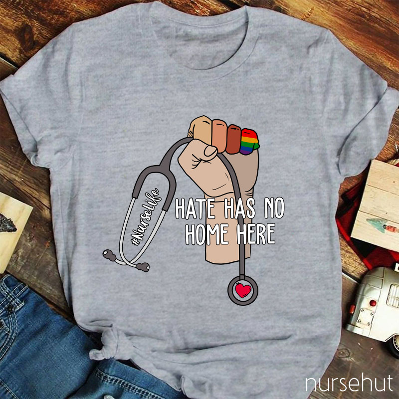 Hate Has No Home Here Nurselife Nurse T-Shirt