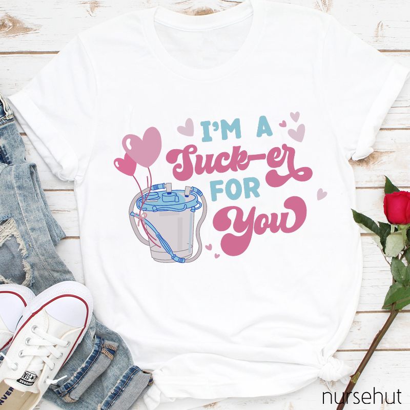 I'm A Sucker For You Nurse T-Shirt
