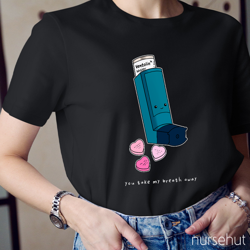 You Take My Breath Away Nurse T-Shirt