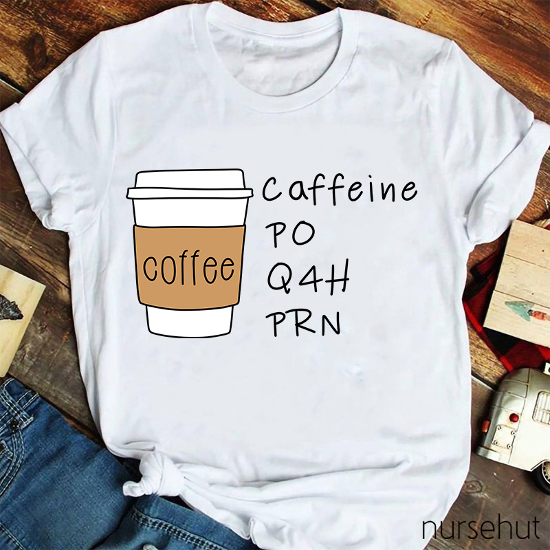 Coffee Ciffeine Po Q4h Prn T-Shirt