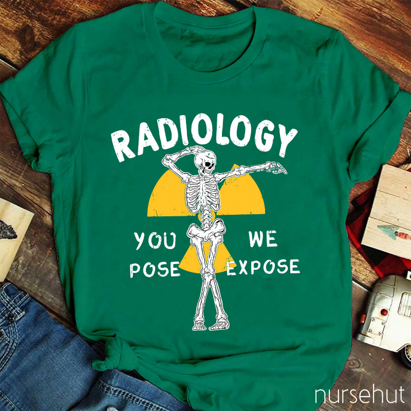 Skeleton Posing You Pose We Expose Radiology Nurse T-Shirt