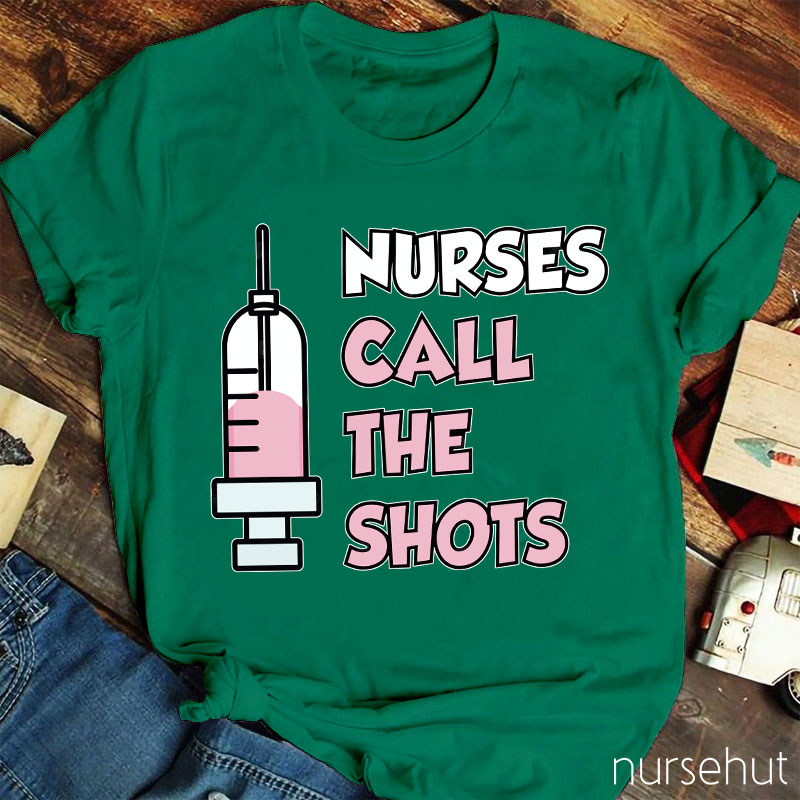Nurses Call The Shots Nurse T-Shirt