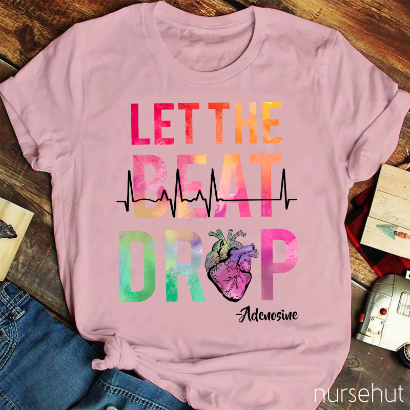 Let The Beat Drop Heart Nurse T-Shirt