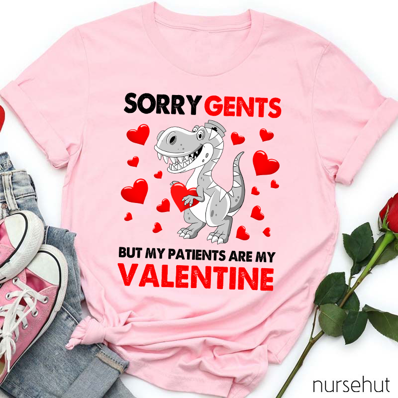 Sorry Gents But My Patients Are My Valentine Nurse T-Shirt