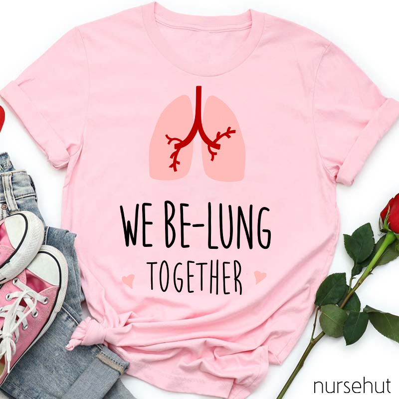 We Be-Lung Together Nurse T-Shirt