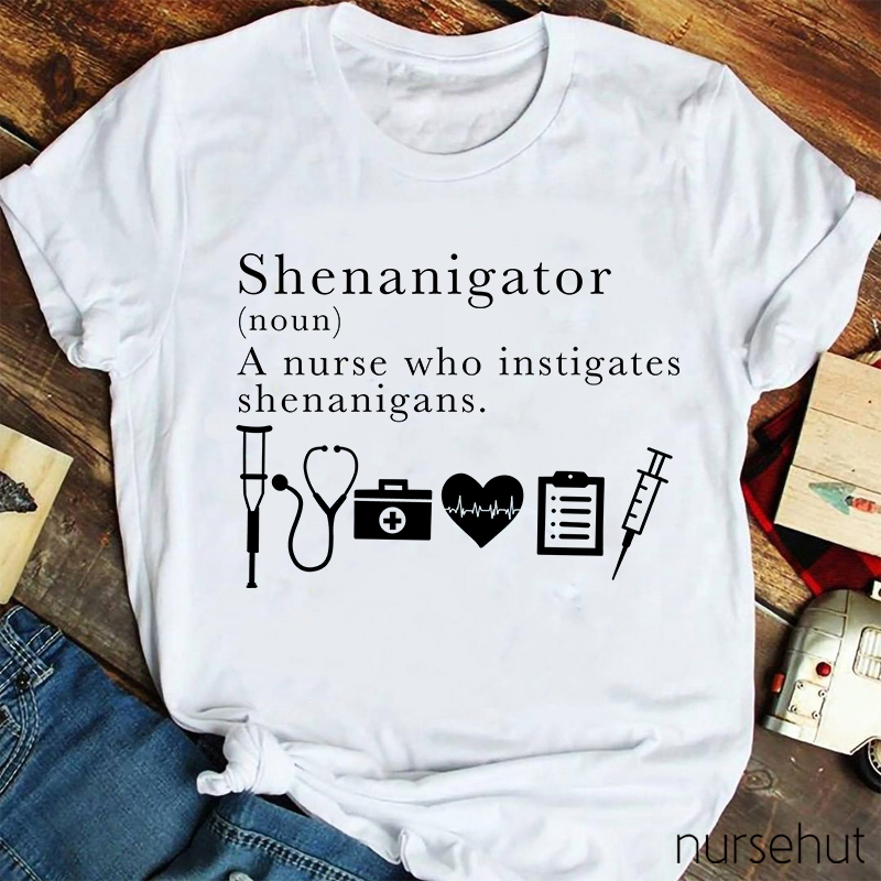 Funny Definition Of Shenanigator Nurse T-Shirt