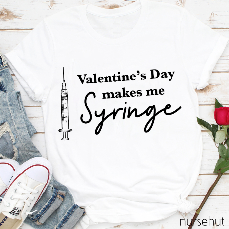 Valentine's Day Makes Me Syringe Nurse T-Shirt