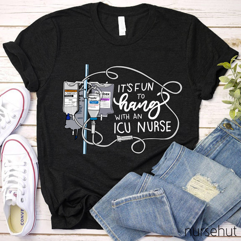 It's Fun To Hang With An ICU Nurse T-Shirt