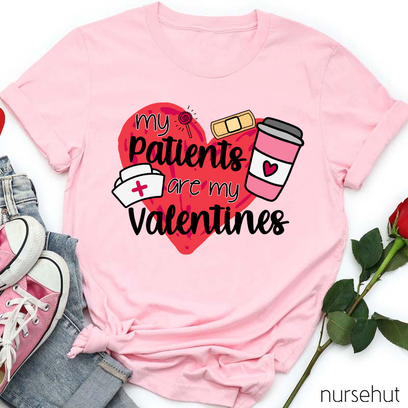 My Patients Are My Valentines Nurse T-Shirt