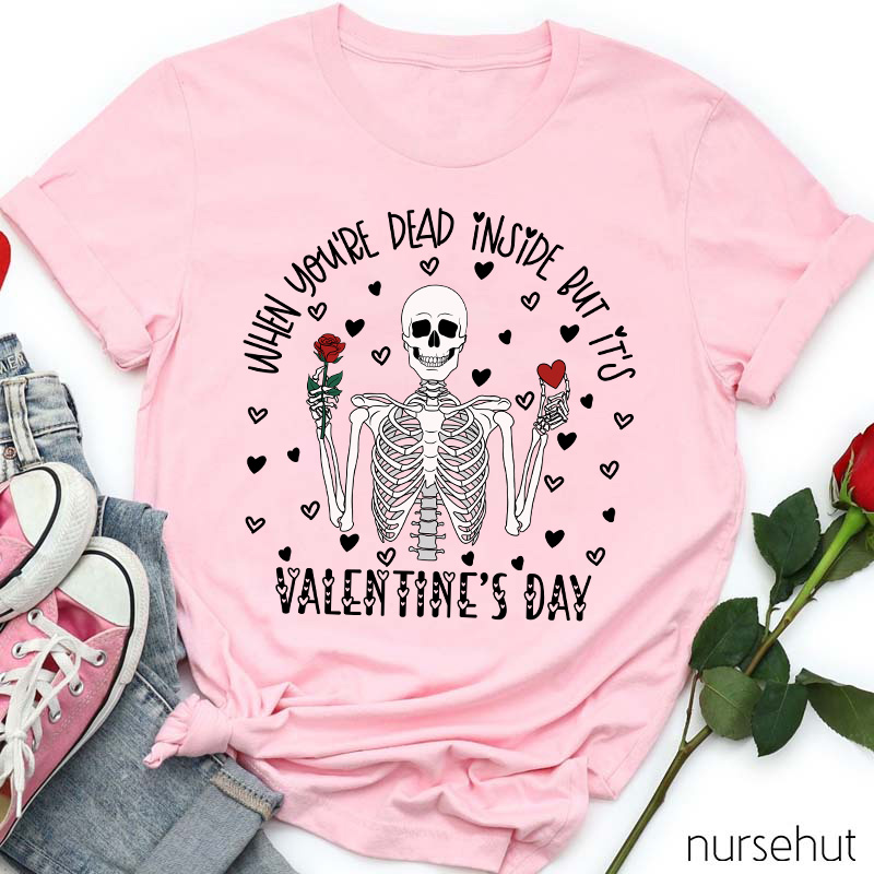 When You're Dead Inside But It's Valentine's Day Nurse T-Shirt