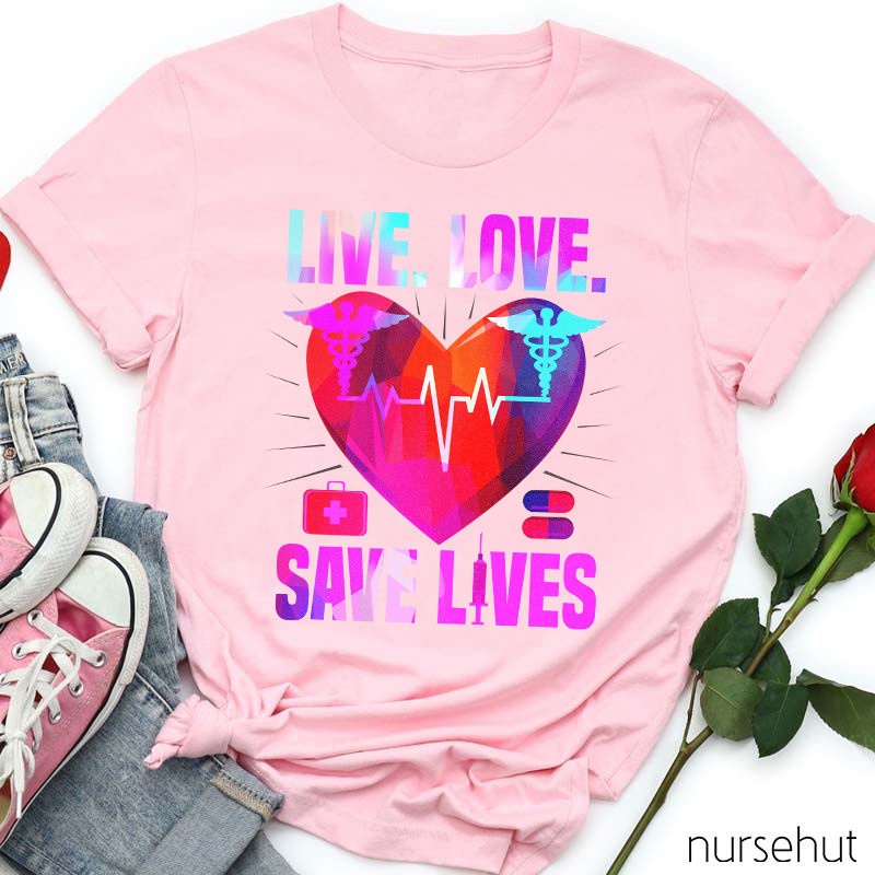 Live Love Save Lives Nurse T-Shirt