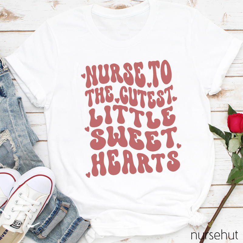 Nurse To The Cutest Little Sweet Hearts Nurse T-Shirt