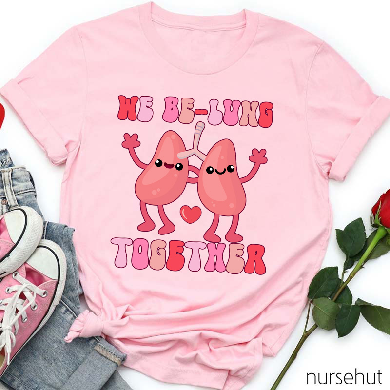 We Be-Lung Together Nurse T-Shirt