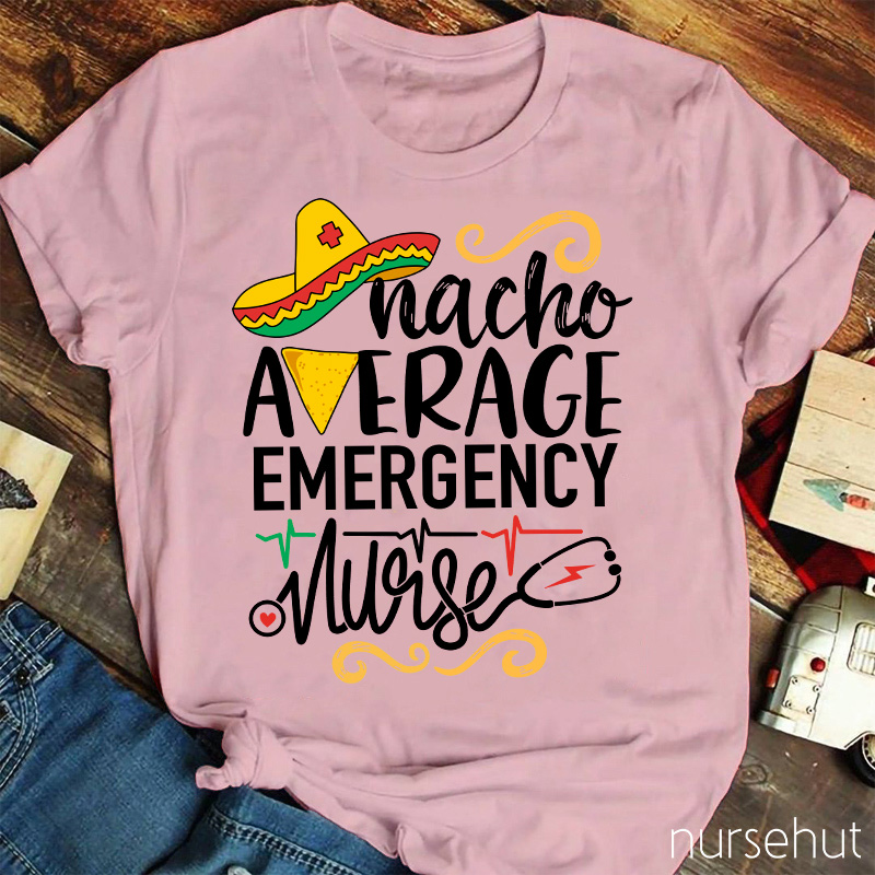 Nacho Average Emergency Nurse T-Shirt