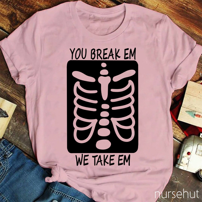 You Break Em We Take Em Skeleton Nurse T-Shirt