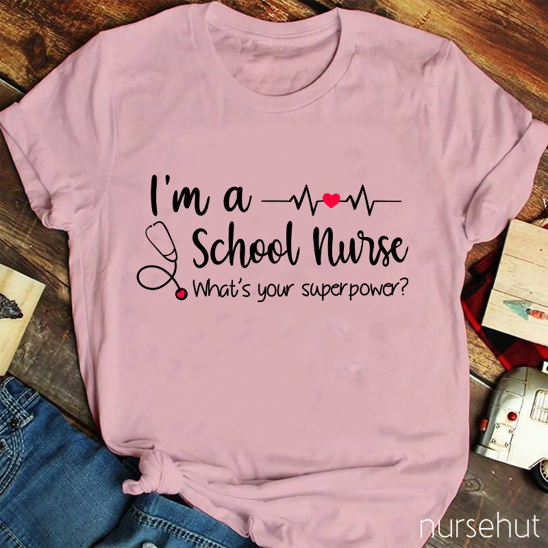 I'm A School Nurse What's Your Superpower Nurse T-Shirt