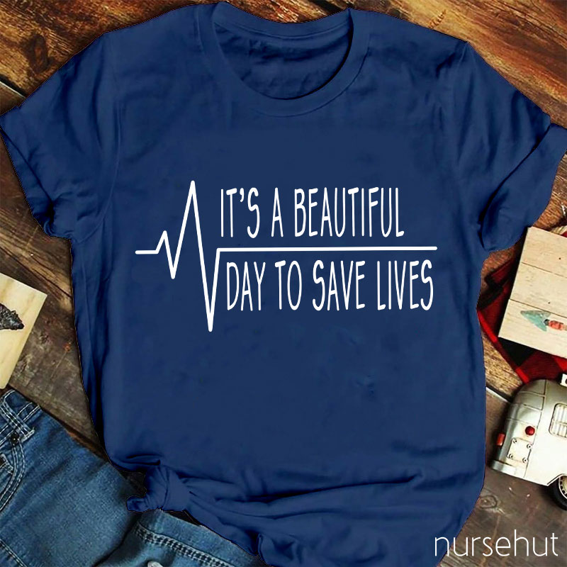 It's A Beautiful Day To Save Lives Heart Beat Nurse T-Shirt