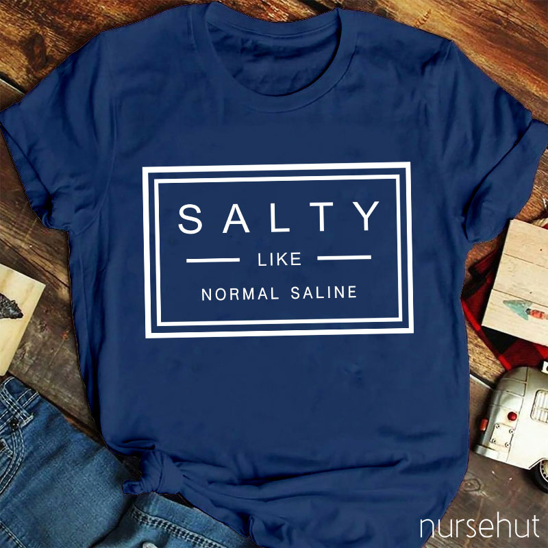 Salty Like Normal Saline Nurse T-Shirt