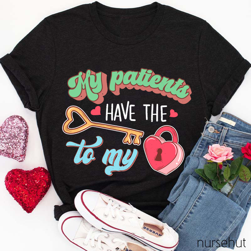 My Patients Have The Key To My Heart Nurse T-Shirt