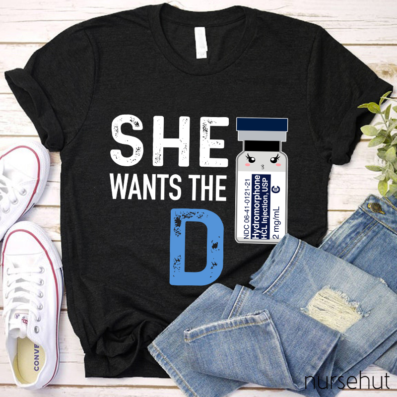 She Wants The D Nurse T-Shirt