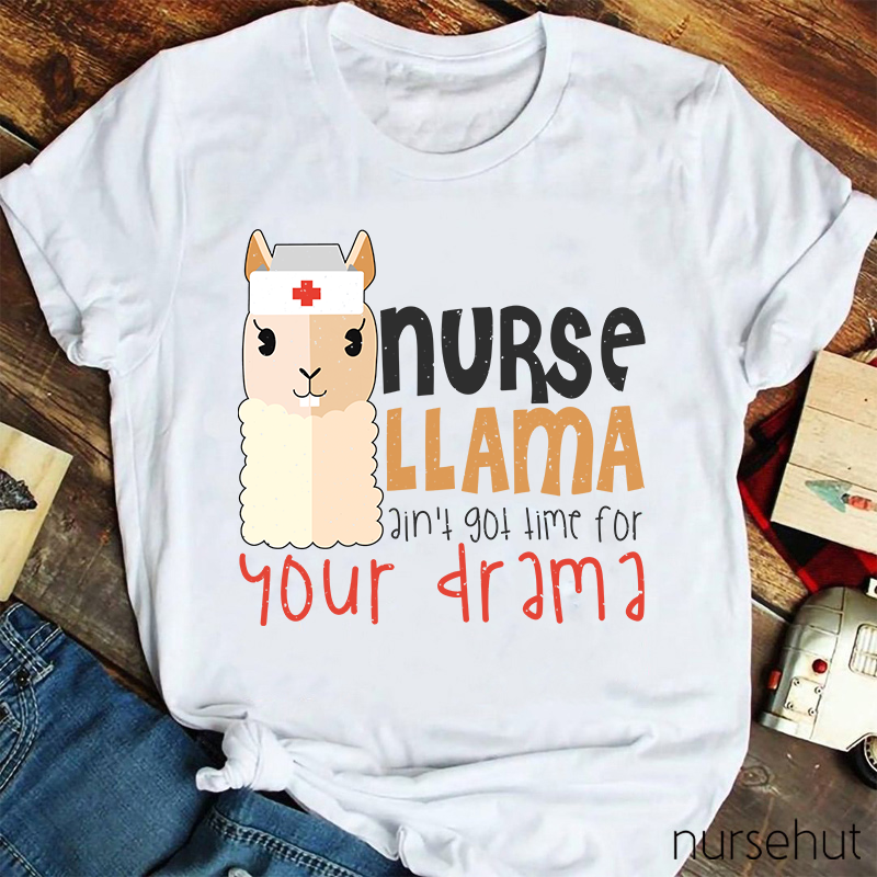 Nurse Llama Ain't Got Time For Your Drama Nurse T-Shirt