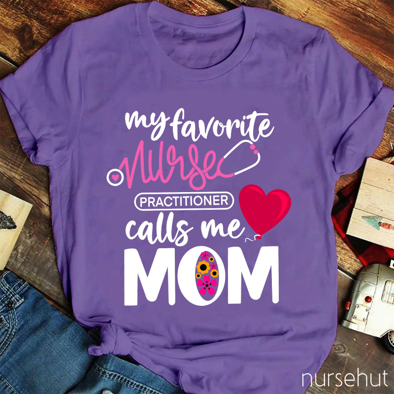 My Favorite Nurse Practitioner Calls Me Mom Nurse T-Shirt