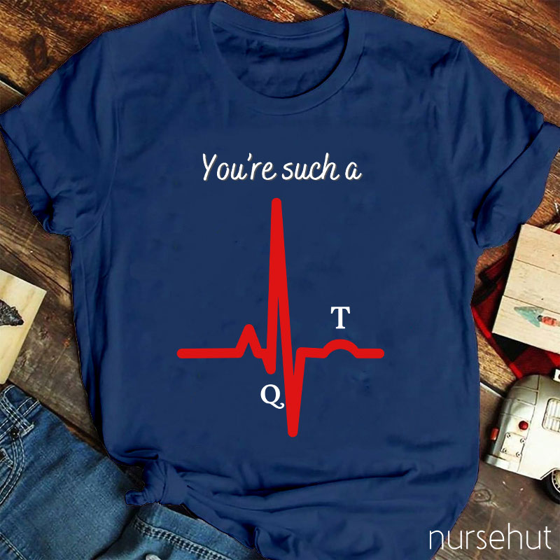 You're Such A Nurse T-Shirt