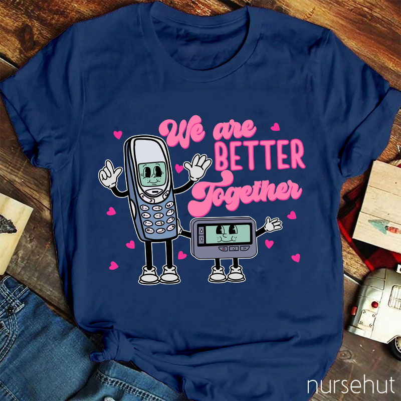 We Are Better Together Nurse T-Shirt