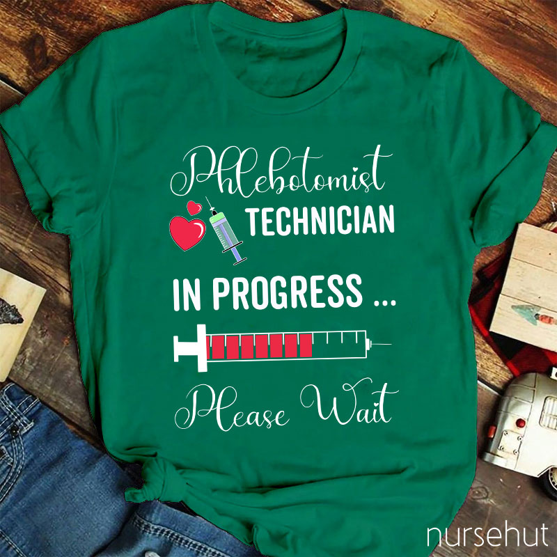 Phlebotomist Technician In Progress Please Wait Nurse T-Shirt