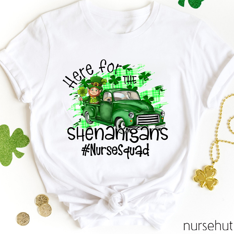 Here For The Shenanigans Nurse T-Shirt