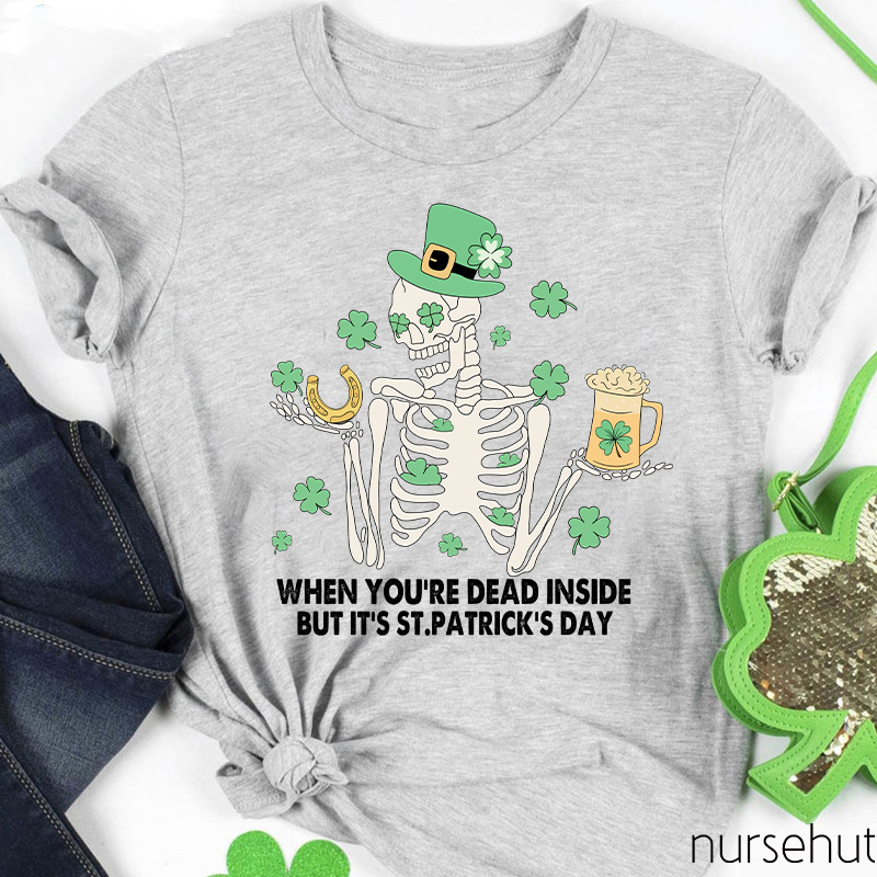 When You're Dead Inside But It's St. Patrick's Day Nurse T-Shirt