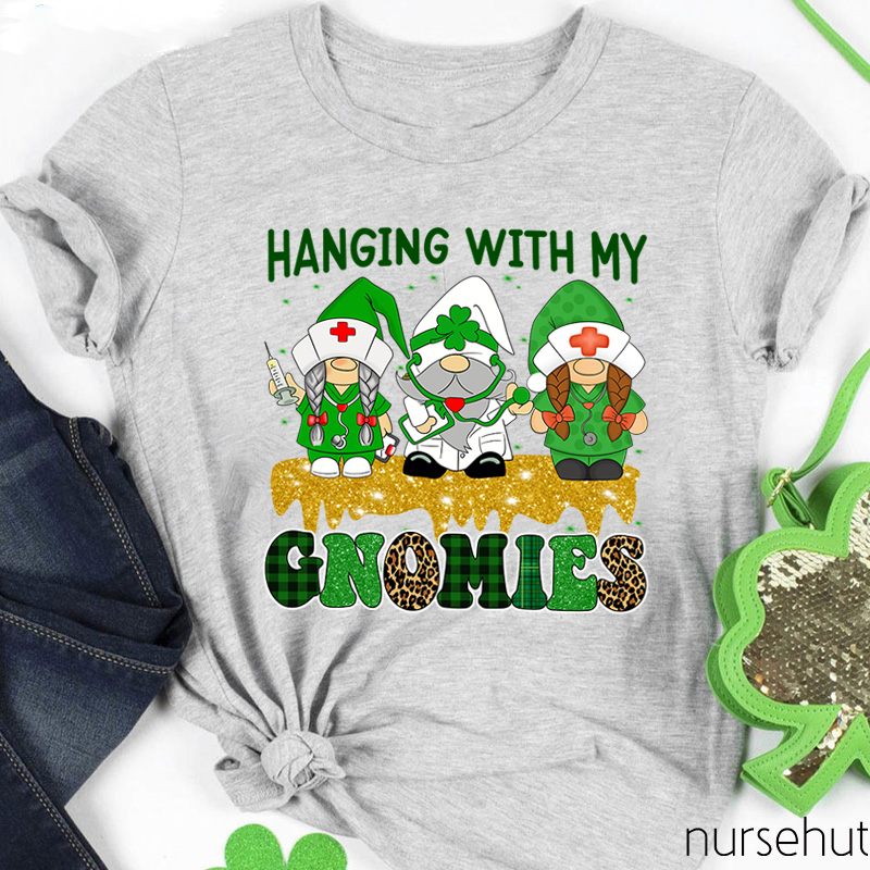 Hanging With My Gnomies Nurse T-Shirt