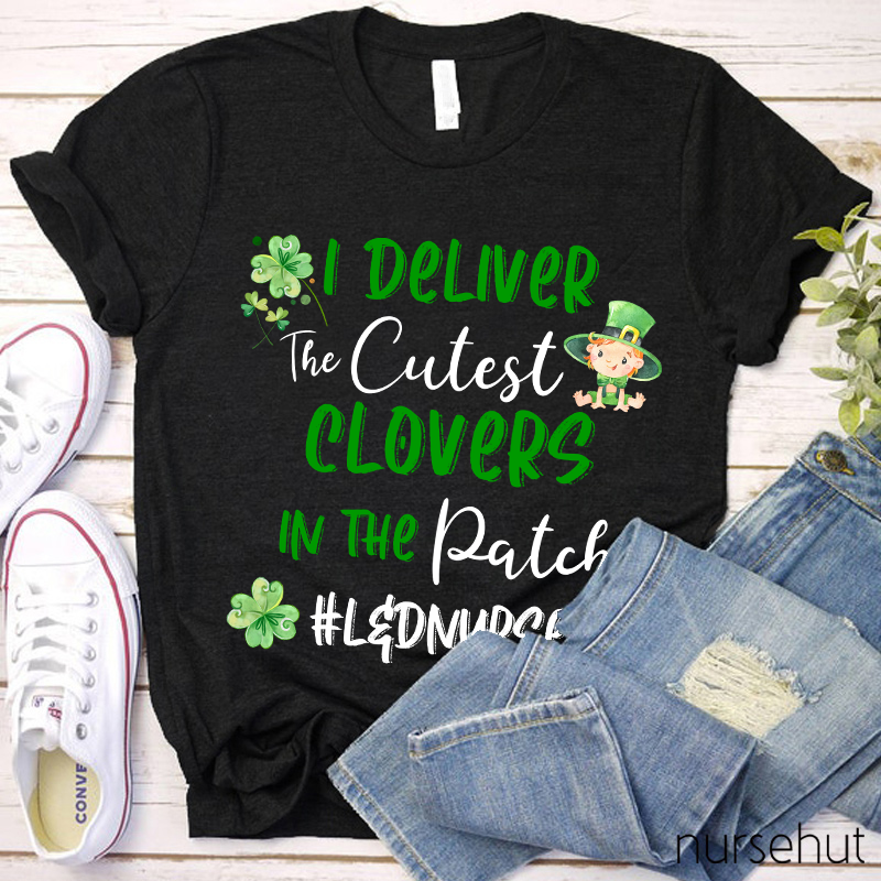 I Deliver The Cutest Clovers In The Patch Nurse T-Shirt