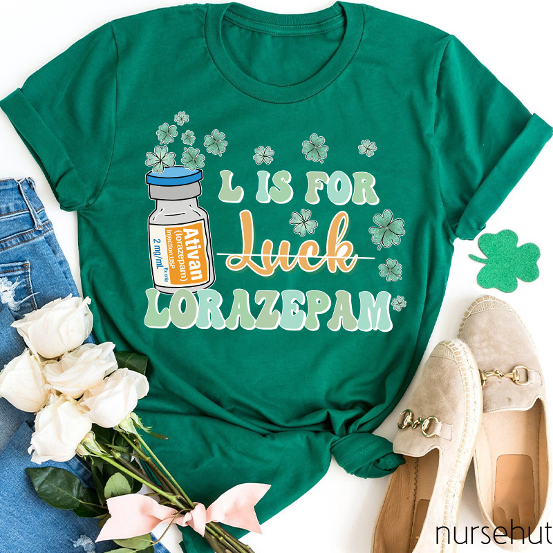 L Is For Lorazepam Not Luck Nurse T-Shirt