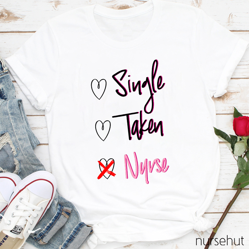 Nurse Not Single Or Taken Nurse T-Shirt