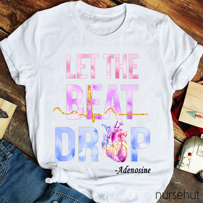 Let The Beat Drop Nurse T-Shirt