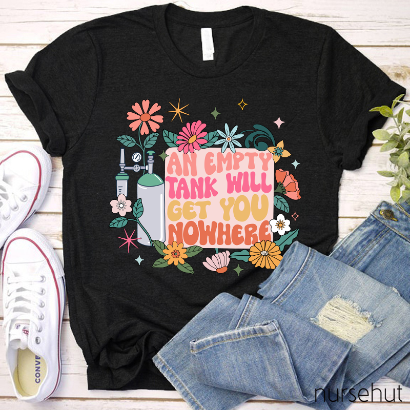 An Empty Tank Will Get You Nowhere Nurse T-Shirt