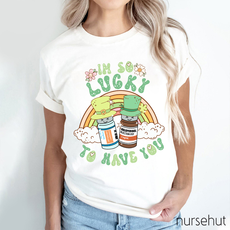 I'm So Lucky To Have You Nurse T-Shirt