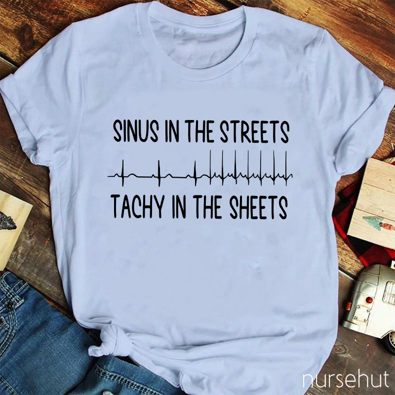 Sinus In The Streets Tachy In The Sheets Nurse T-Shirt