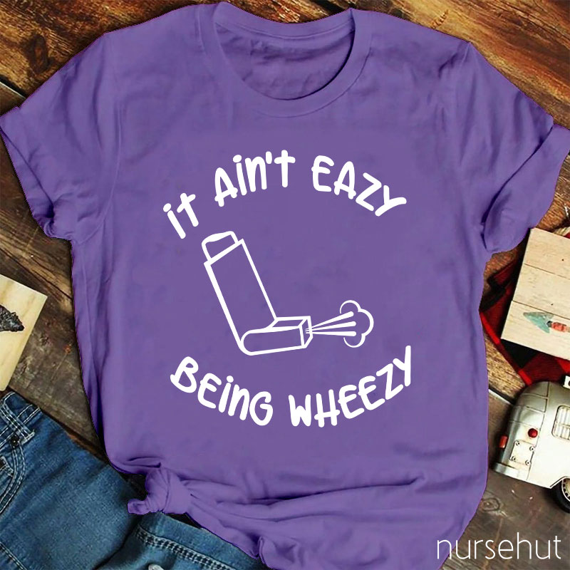 It Ain't Easy Being Wheezy Nurse T-Shirt