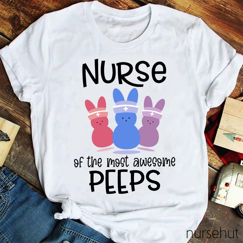 Nurse Of The Most Awesome Peeps Nurse T-Shirt